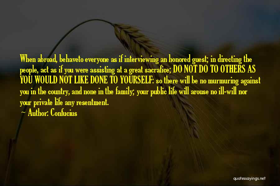 Confucius Quotes: When Abroad, Behaveto Everyone As If Interviewing An Honored Guest; In Directing The People, Act As If You Were Assisting