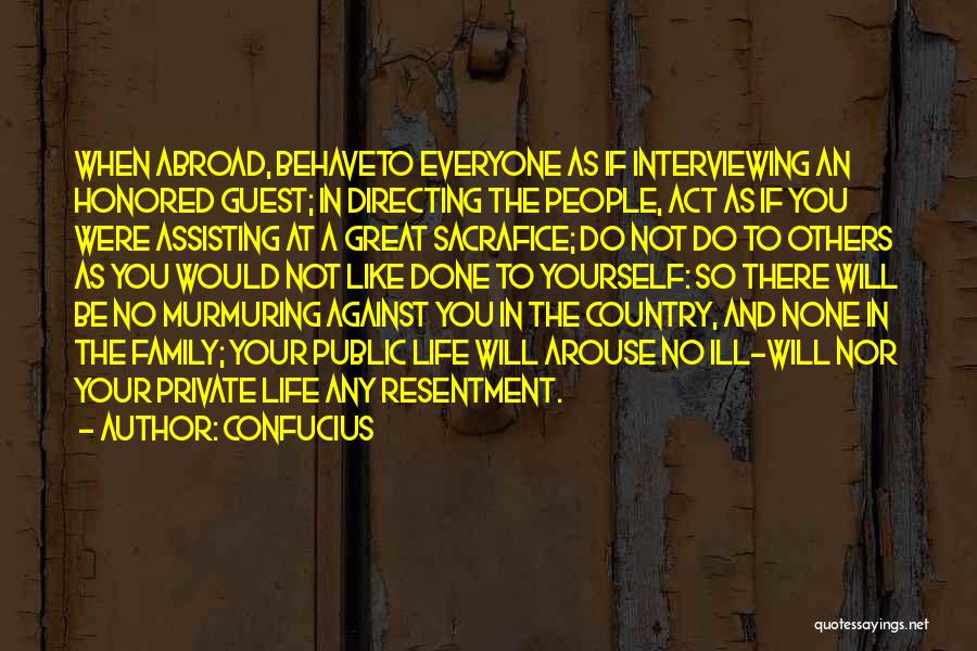 Confucius Quotes: When Abroad, Behaveto Everyone As If Interviewing An Honored Guest; In Directing The People, Act As If You Were Assisting