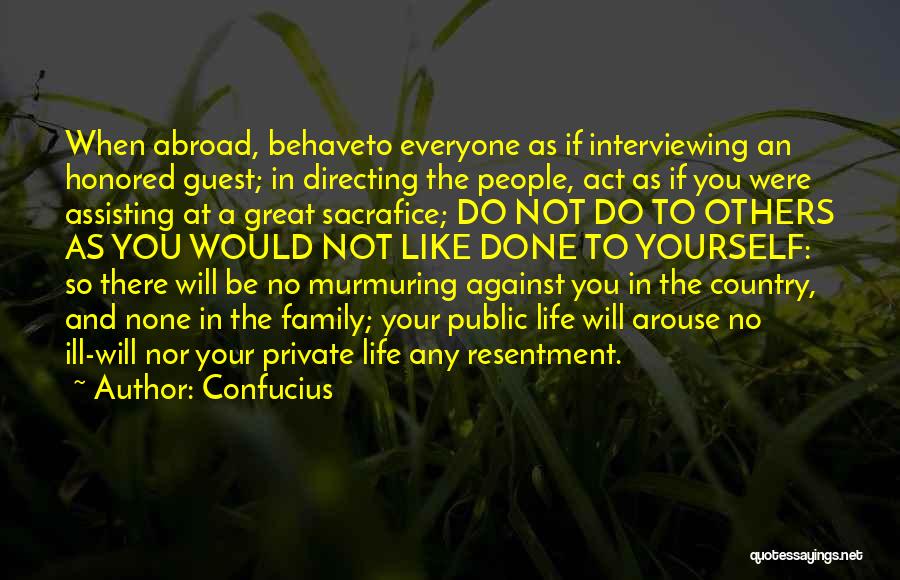 Confucius Quotes: When Abroad, Behaveto Everyone As If Interviewing An Honored Guest; In Directing The People, Act As If You Were Assisting