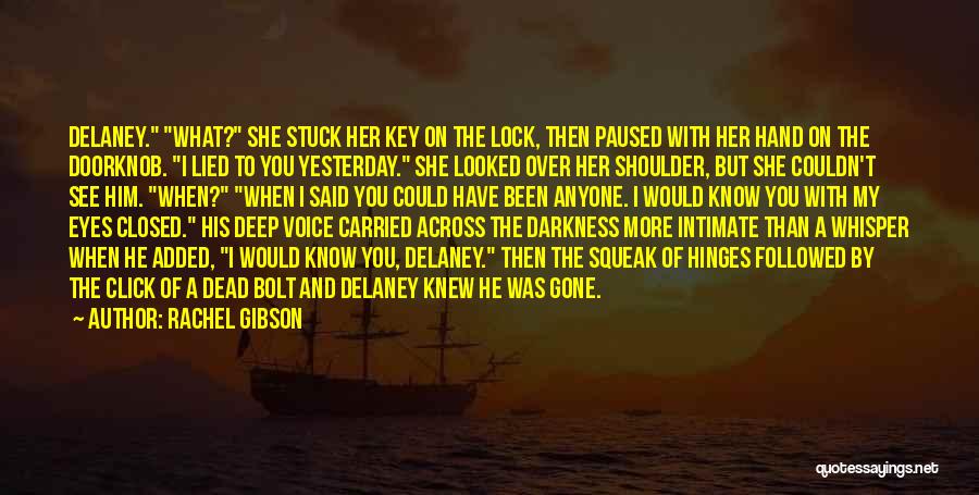 Rachel Gibson Quotes: Delaney. What? She Stuck Her Key On The Lock, Then Paused With Her Hand On The Doorknob. I Lied To