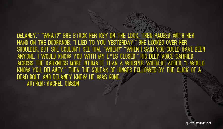 Rachel Gibson Quotes: Delaney. What? She Stuck Her Key On The Lock, Then Paused With Her Hand On The Doorknob. I Lied To