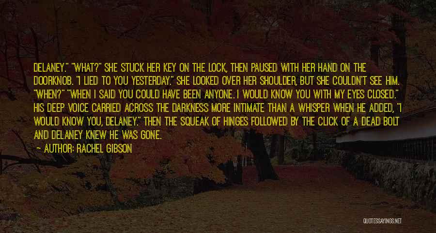 Rachel Gibson Quotes: Delaney. What? She Stuck Her Key On The Lock, Then Paused With Her Hand On The Doorknob. I Lied To