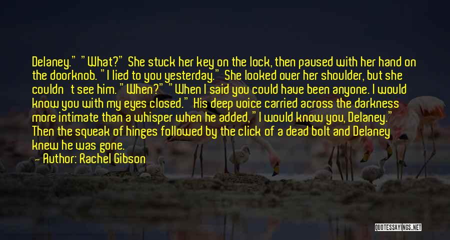 Rachel Gibson Quotes: Delaney. What? She Stuck Her Key On The Lock, Then Paused With Her Hand On The Doorknob. I Lied To