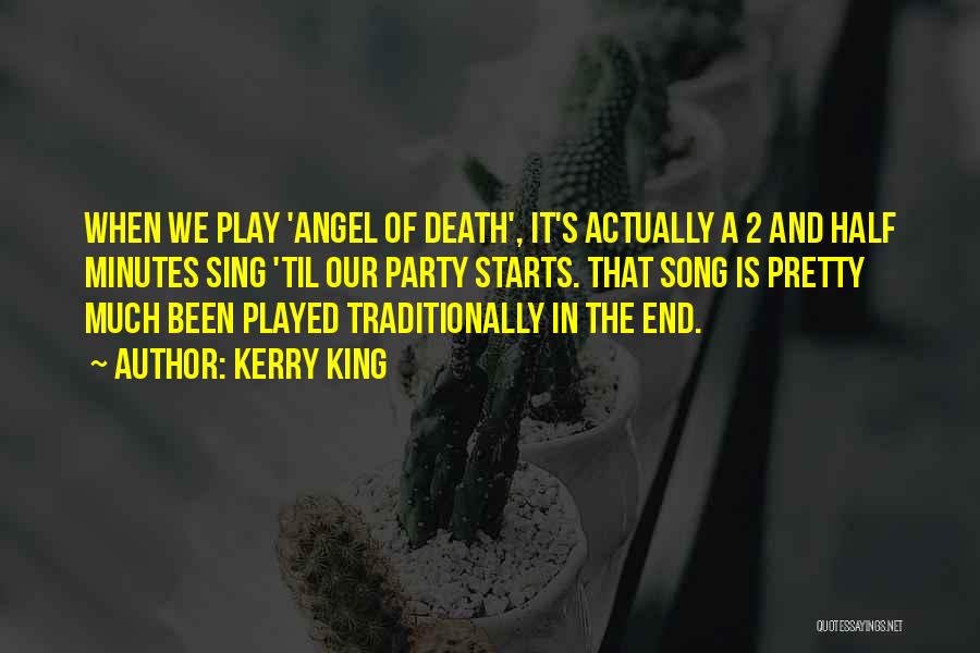 Kerry King Quotes: When We Play 'angel Of Death', It's Actually A 2 And Half Minutes Sing 'til Our Party Starts. That Song