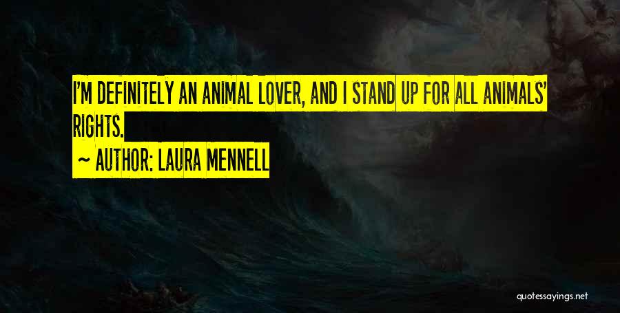 Laura Mennell Quotes: I'm Definitely An Animal Lover, And I Stand Up For All Animals' Rights.