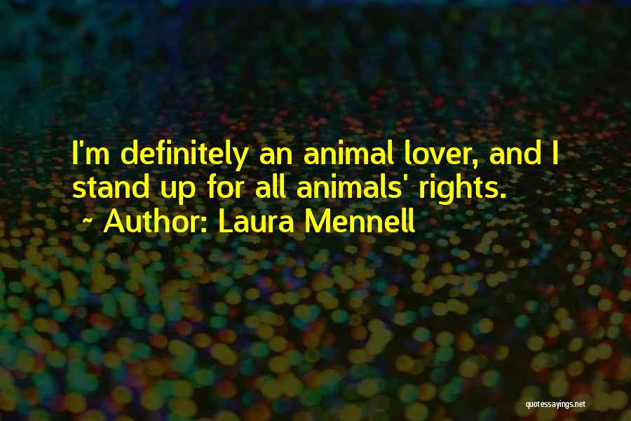 Laura Mennell Quotes: I'm Definitely An Animal Lover, And I Stand Up For All Animals' Rights.