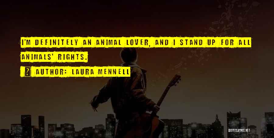 Laura Mennell Quotes: I'm Definitely An Animal Lover, And I Stand Up For All Animals' Rights.