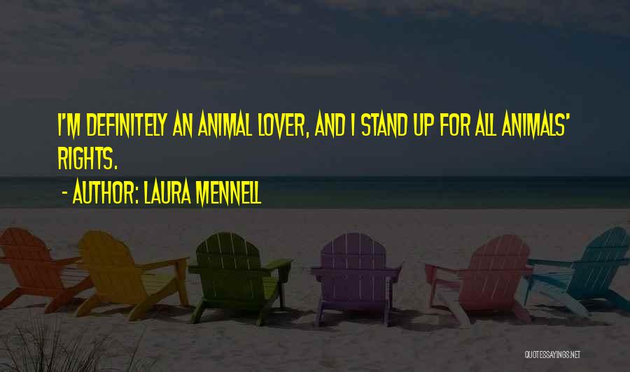 Laura Mennell Quotes: I'm Definitely An Animal Lover, And I Stand Up For All Animals' Rights.
