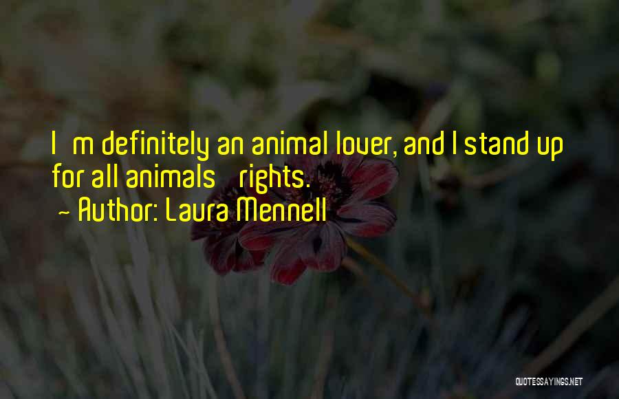 Laura Mennell Quotes: I'm Definitely An Animal Lover, And I Stand Up For All Animals' Rights.