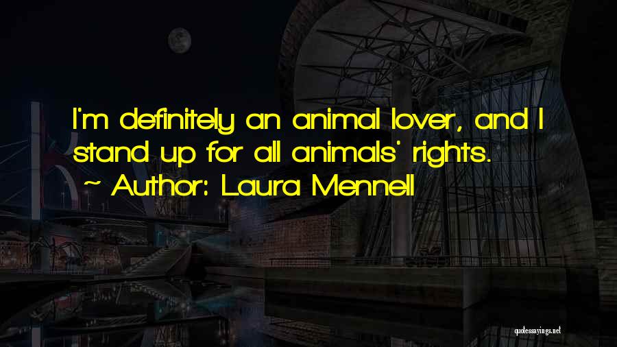 Laura Mennell Quotes: I'm Definitely An Animal Lover, And I Stand Up For All Animals' Rights.