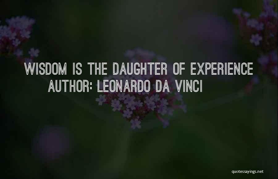 Leonardo Da Vinci Quotes: Wisdom Is The Daughter Of Experience