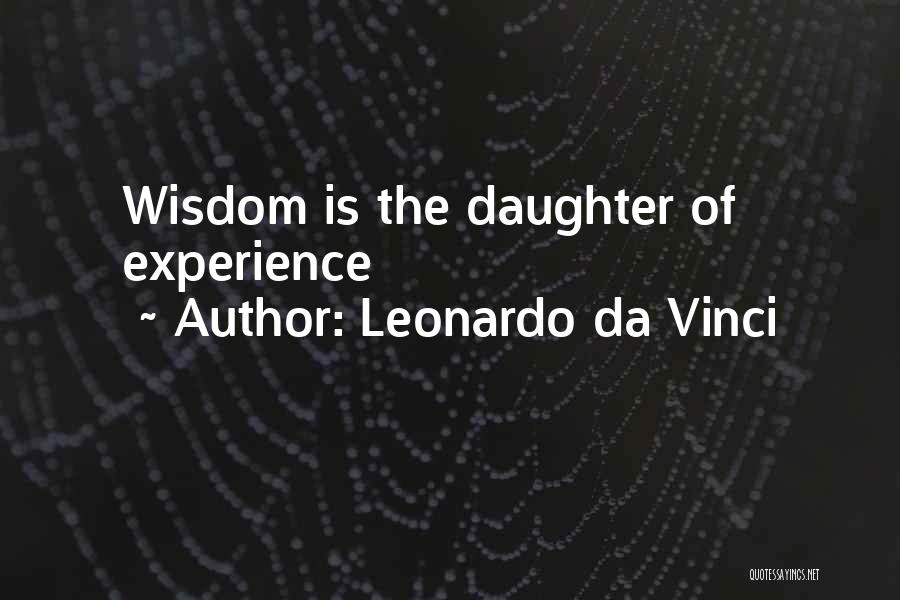 Leonardo Da Vinci Quotes: Wisdom Is The Daughter Of Experience