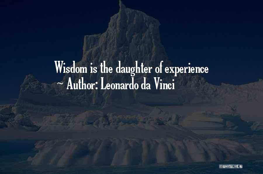 Leonardo Da Vinci Quotes: Wisdom Is The Daughter Of Experience