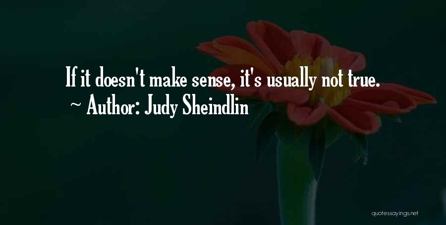 Judy Sheindlin Quotes: If It Doesn't Make Sense, It's Usually Not True.