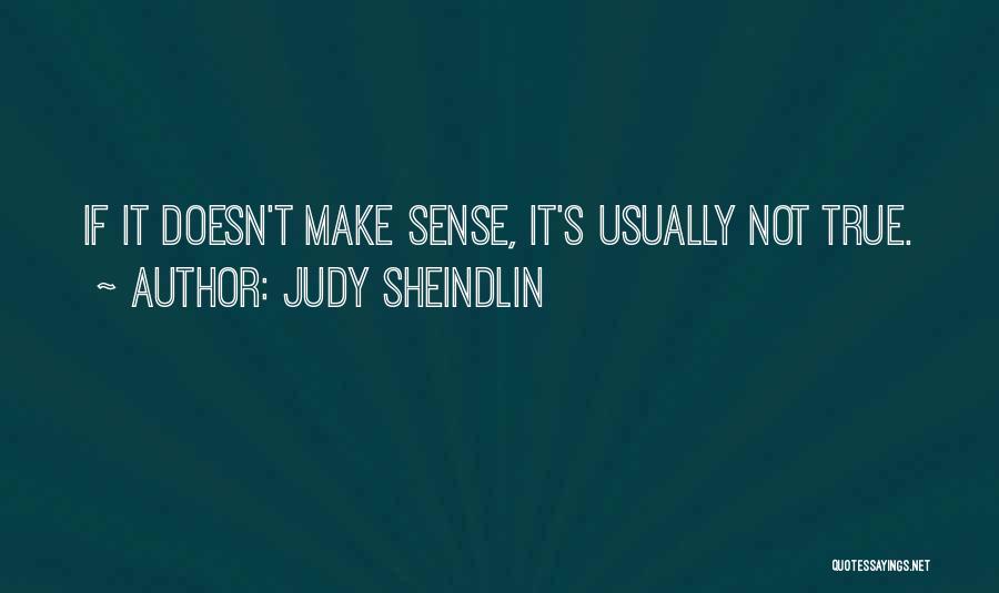 Judy Sheindlin Quotes: If It Doesn't Make Sense, It's Usually Not True.