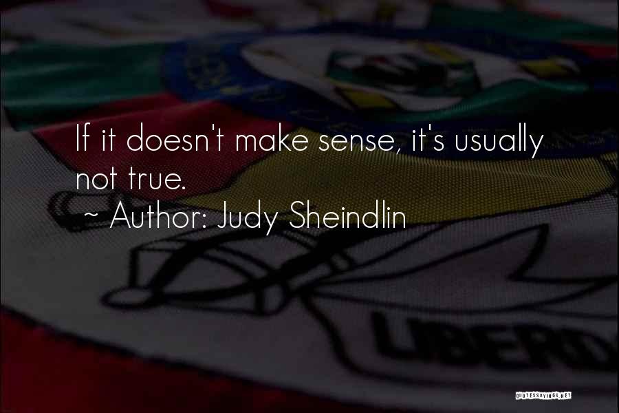 Judy Sheindlin Quotes: If It Doesn't Make Sense, It's Usually Not True.