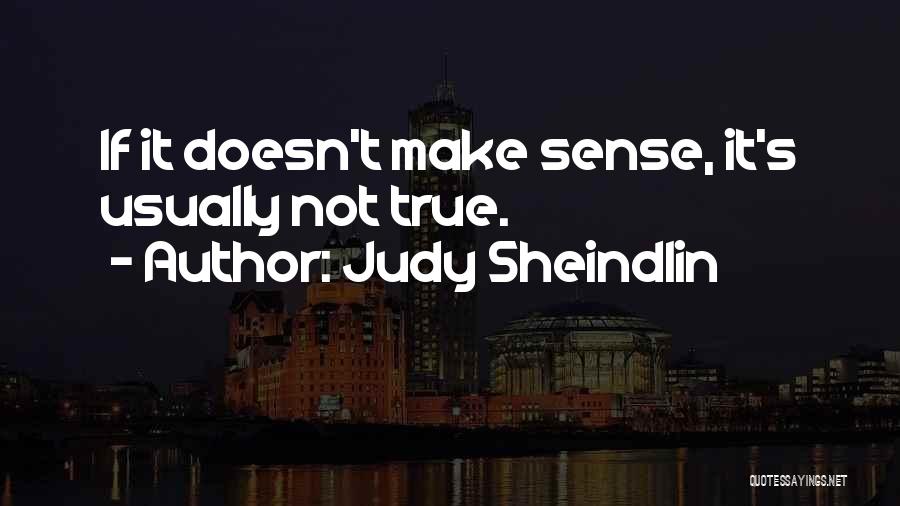 Judy Sheindlin Quotes: If It Doesn't Make Sense, It's Usually Not True.