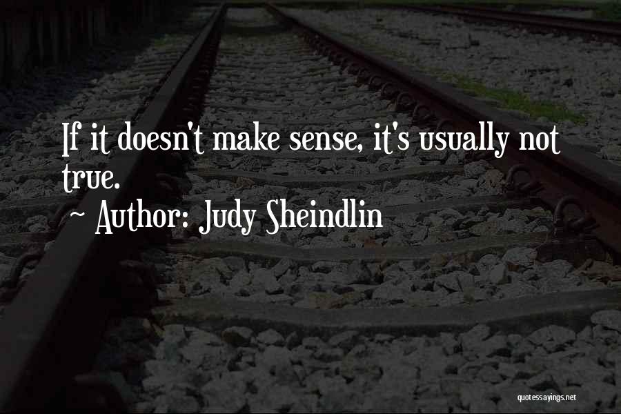 Judy Sheindlin Quotes: If It Doesn't Make Sense, It's Usually Not True.