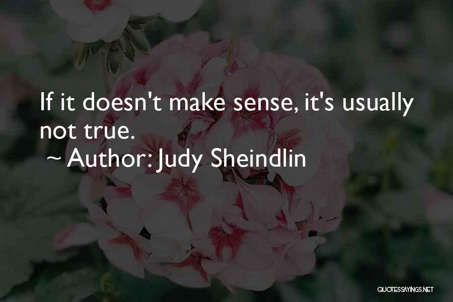 Judy Sheindlin Quotes: If It Doesn't Make Sense, It's Usually Not True.