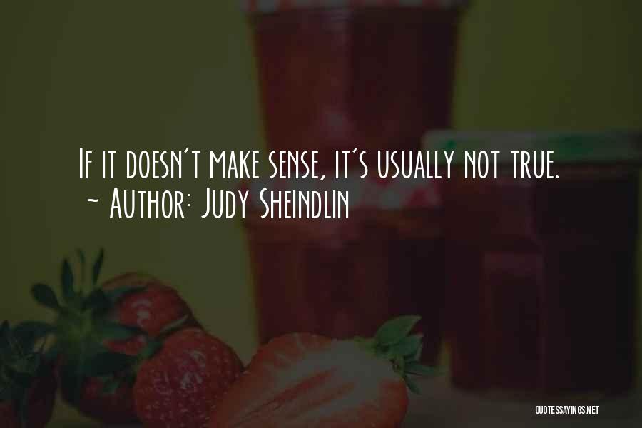 Judy Sheindlin Quotes: If It Doesn't Make Sense, It's Usually Not True.