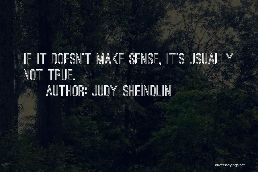 Judy Sheindlin Quotes: If It Doesn't Make Sense, It's Usually Not True.