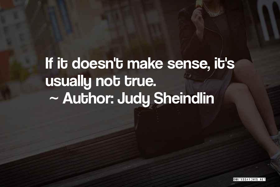 Judy Sheindlin Quotes: If It Doesn't Make Sense, It's Usually Not True.