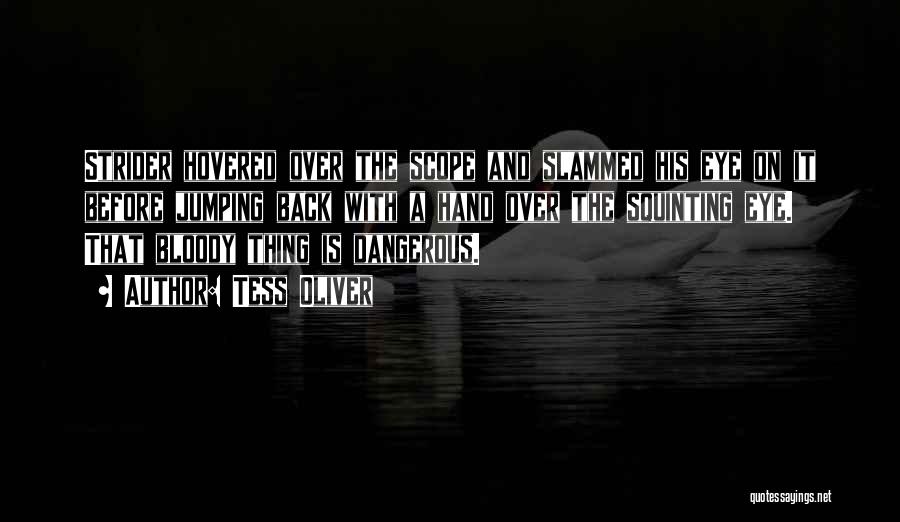 Tess Oliver Quotes: Strider Hovered Over The Scope And Slammed His Eye On It Before Jumping Back With A Hand Over The Squinting