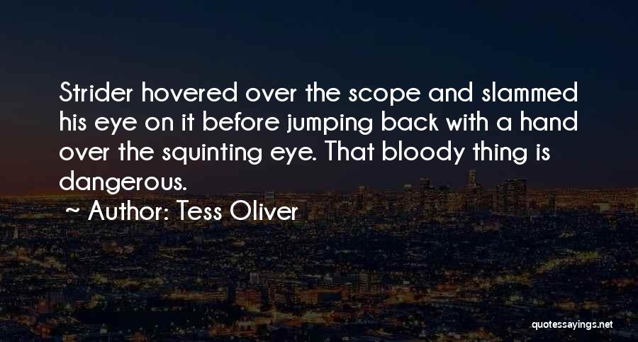 Tess Oliver Quotes: Strider Hovered Over The Scope And Slammed His Eye On It Before Jumping Back With A Hand Over The Squinting