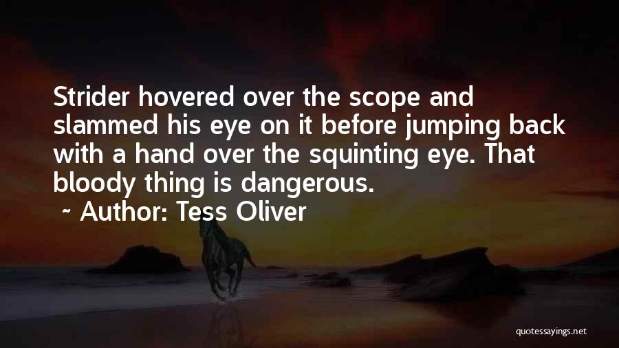 Tess Oliver Quotes: Strider Hovered Over The Scope And Slammed His Eye On It Before Jumping Back With A Hand Over The Squinting