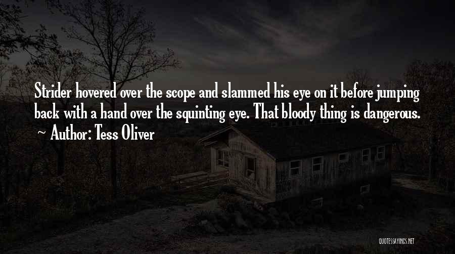 Tess Oliver Quotes: Strider Hovered Over The Scope And Slammed His Eye On It Before Jumping Back With A Hand Over The Squinting