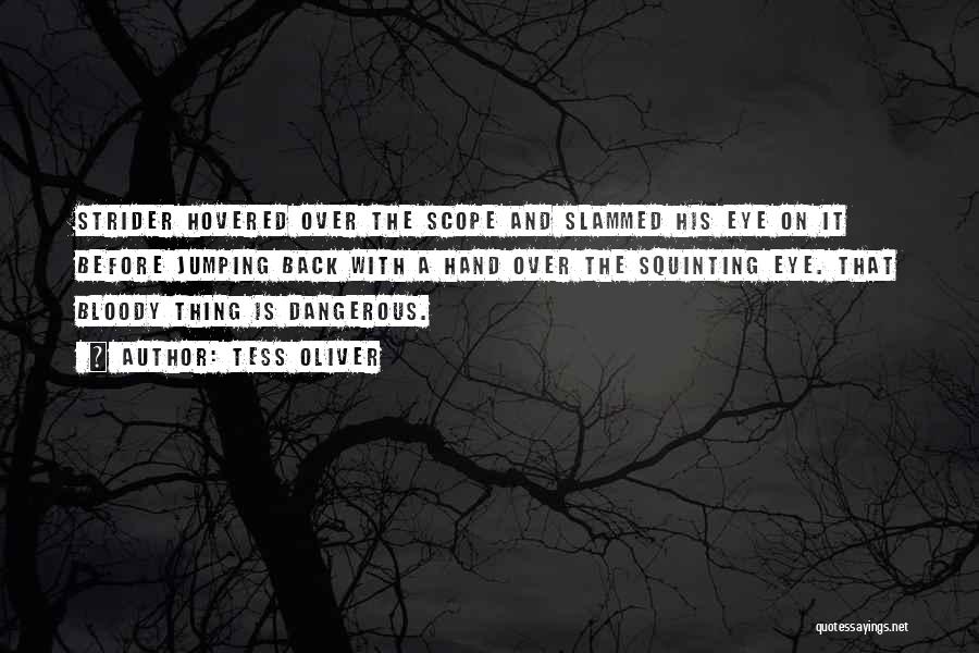 Tess Oliver Quotes: Strider Hovered Over The Scope And Slammed His Eye On It Before Jumping Back With A Hand Over The Squinting