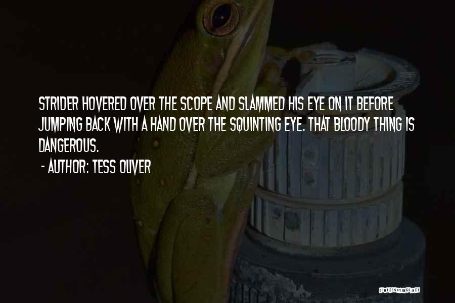 Tess Oliver Quotes: Strider Hovered Over The Scope And Slammed His Eye On It Before Jumping Back With A Hand Over The Squinting