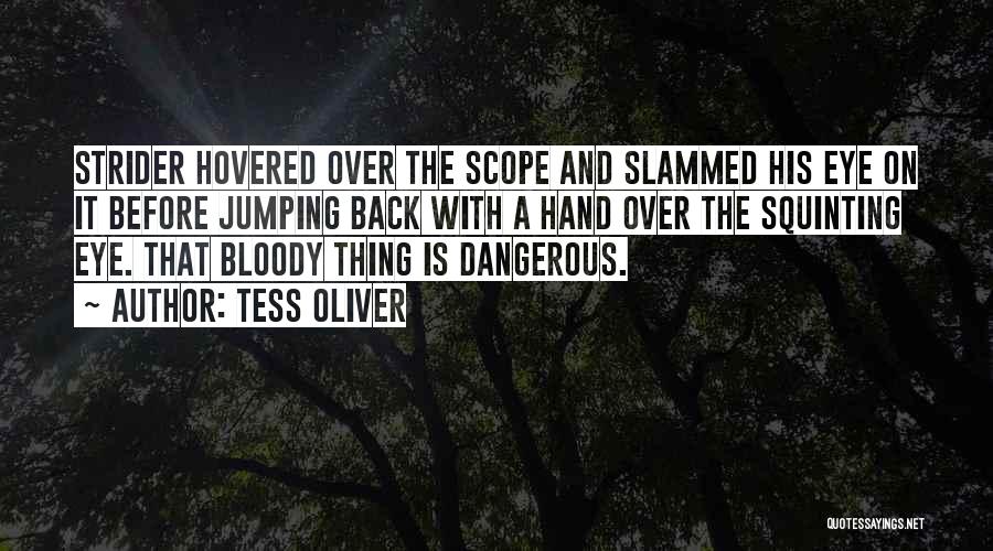 Tess Oliver Quotes: Strider Hovered Over The Scope And Slammed His Eye On It Before Jumping Back With A Hand Over The Squinting