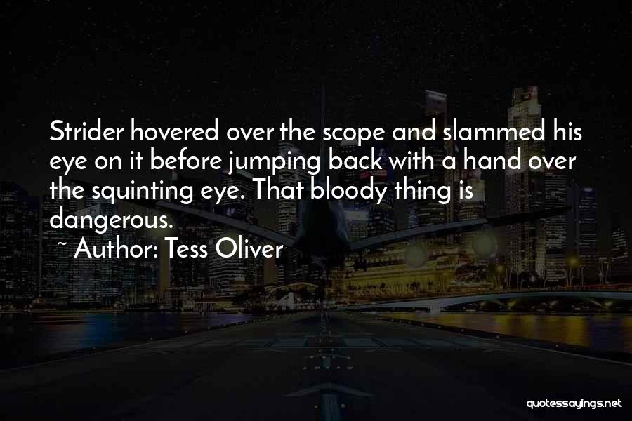 Tess Oliver Quotes: Strider Hovered Over The Scope And Slammed His Eye On It Before Jumping Back With A Hand Over The Squinting