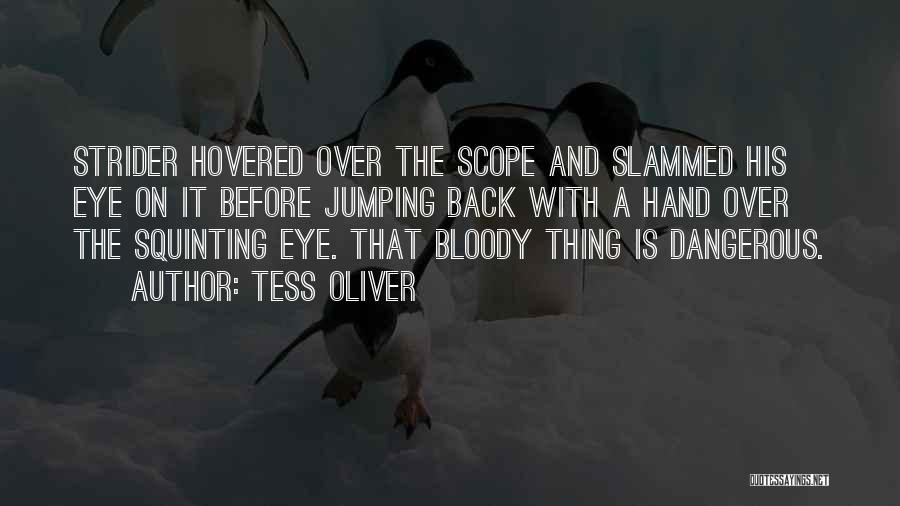 Tess Oliver Quotes: Strider Hovered Over The Scope And Slammed His Eye On It Before Jumping Back With A Hand Over The Squinting