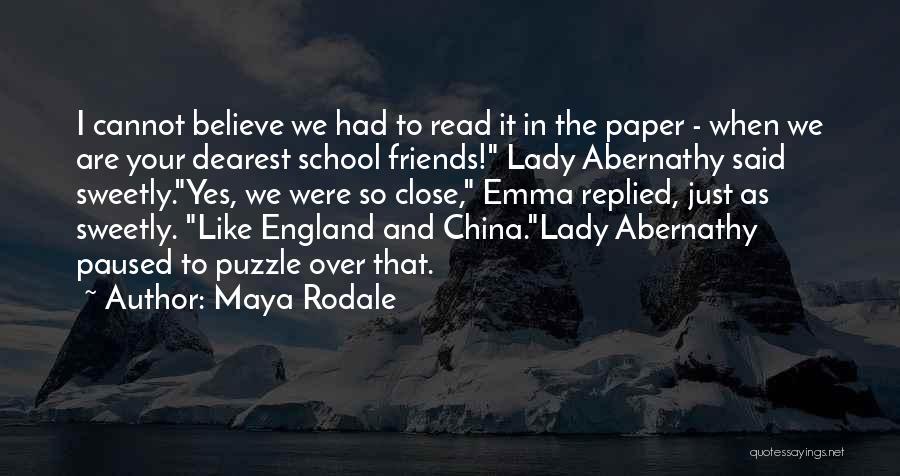 Maya Rodale Quotes: I Cannot Believe We Had To Read It In The Paper - When We Are Your Dearest School Friends! Lady