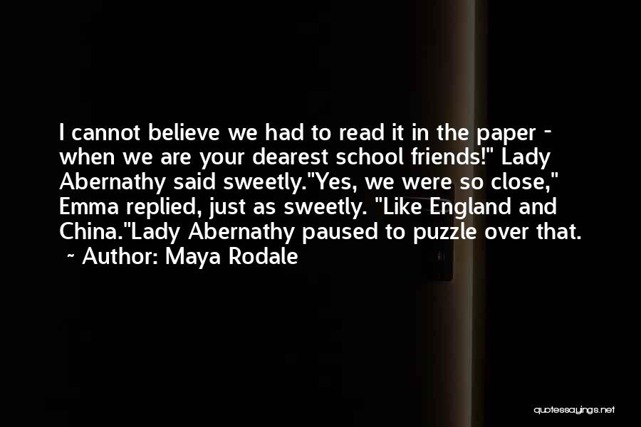 Maya Rodale Quotes: I Cannot Believe We Had To Read It In The Paper - When We Are Your Dearest School Friends! Lady