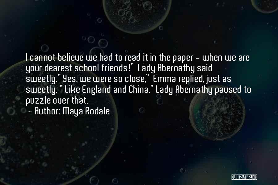 Maya Rodale Quotes: I Cannot Believe We Had To Read It In The Paper - When We Are Your Dearest School Friends! Lady