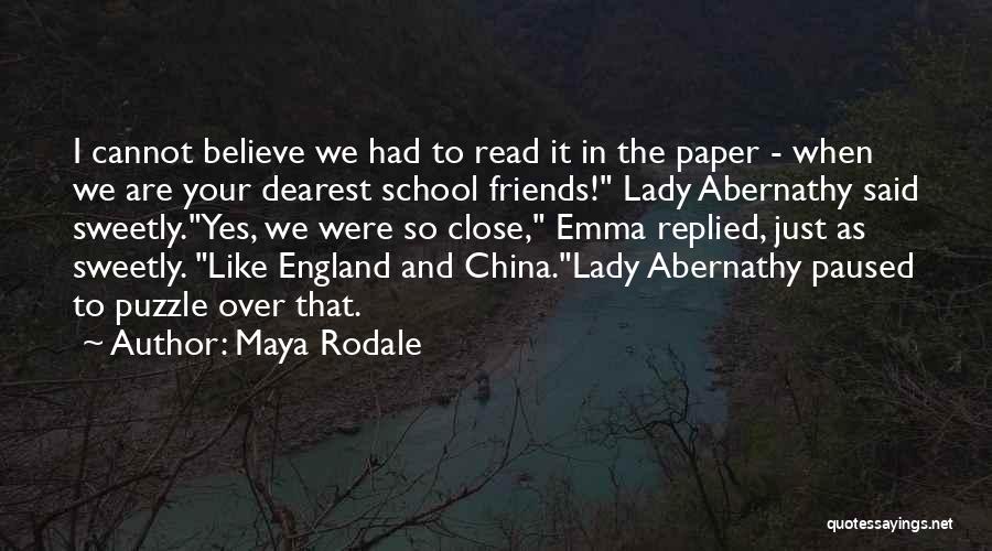 Maya Rodale Quotes: I Cannot Believe We Had To Read It In The Paper - When We Are Your Dearest School Friends! Lady