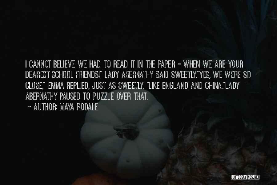 Maya Rodale Quotes: I Cannot Believe We Had To Read It In The Paper - When We Are Your Dearest School Friends! Lady