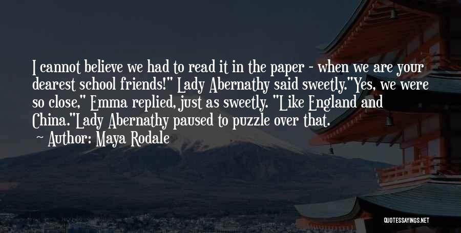 Maya Rodale Quotes: I Cannot Believe We Had To Read It In The Paper - When We Are Your Dearest School Friends! Lady