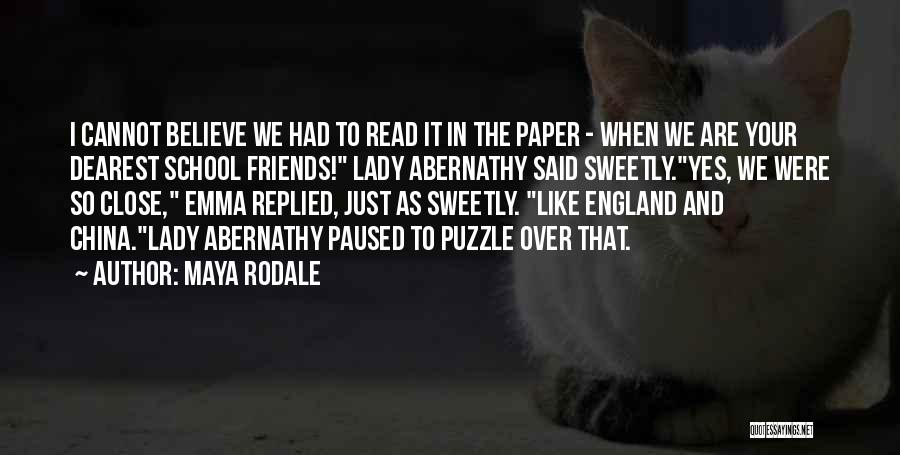 Maya Rodale Quotes: I Cannot Believe We Had To Read It In The Paper - When We Are Your Dearest School Friends! Lady