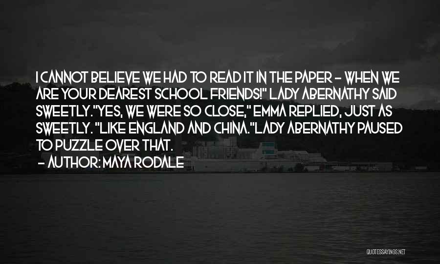 Maya Rodale Quotes: I Cannot Believe We Had To Read It In The Paper - When We Are Your Dearest School Friends! Lady