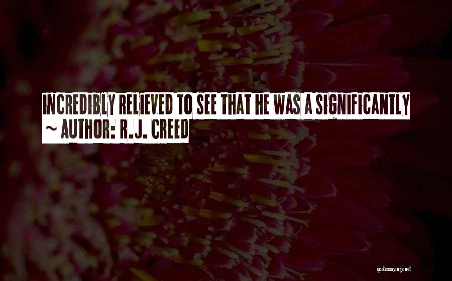 R.J. Creed Quotes: Incredibly Relieved To See That He Was A Significantly