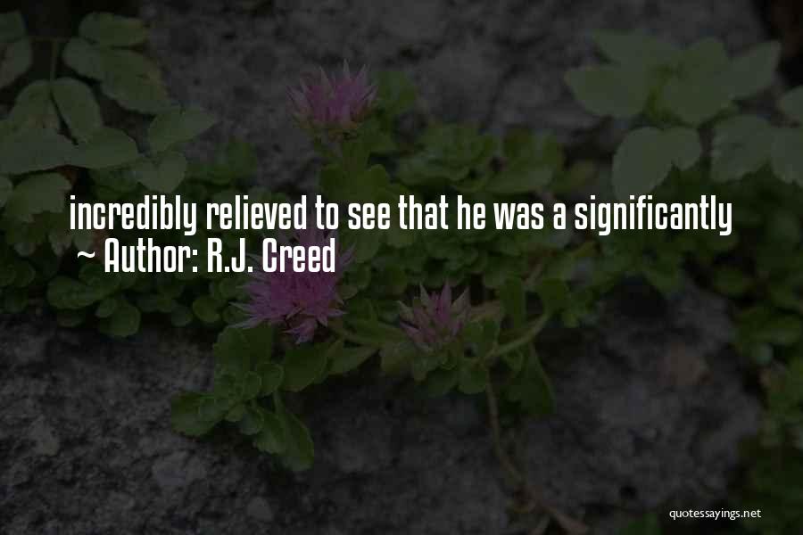 R.J. Creed Quotes: Incredibly Relieved To See That He Was A Significantly