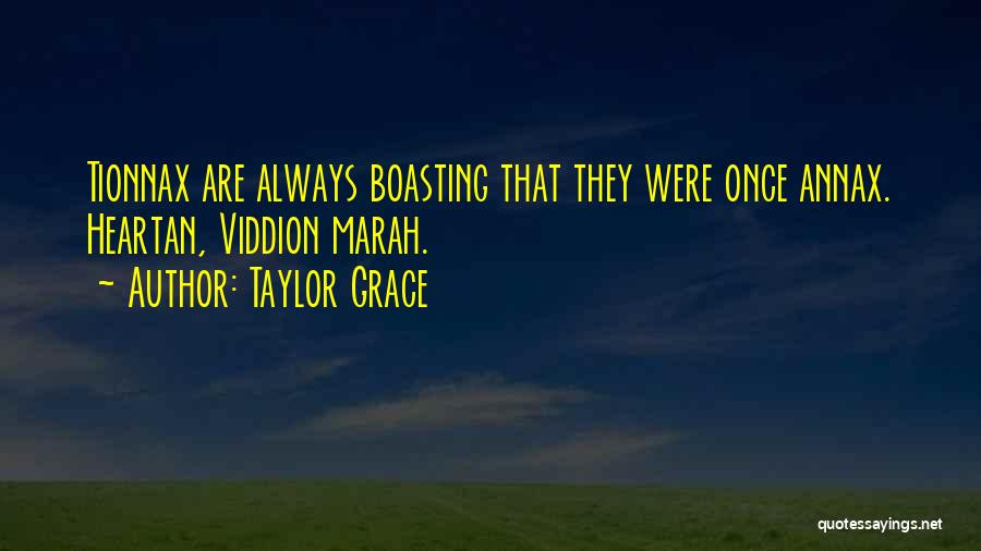 Taylor Grace Quotes: Tionnax Are Always Boasting That They Were Once Annax. Heartan, Viddion Marah.