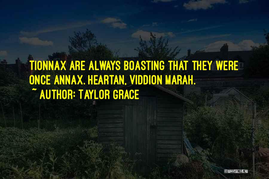 Taylor Grace Quotes: Tionnax Are Always Boasting That They Were Once Annax. Heartan, Viddion Marah.