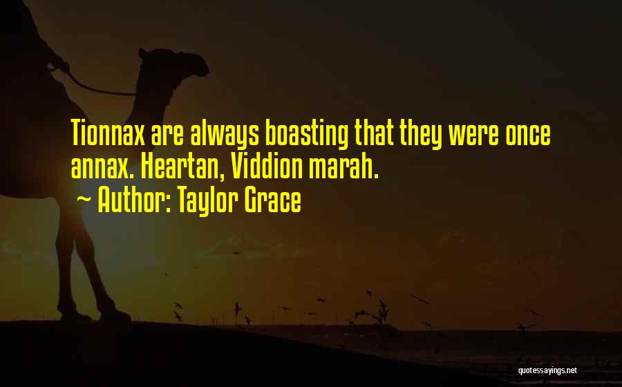 Taylor Grace Quotes: Tionnax Are Always Boasting That They Were Once Annax. Heartan, Viddion Marah.