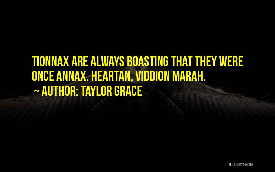 Taylor Grace Quotes: Tionnax Are Always Boasting That They Were Once Annax. Heartan, Viddion Marah.