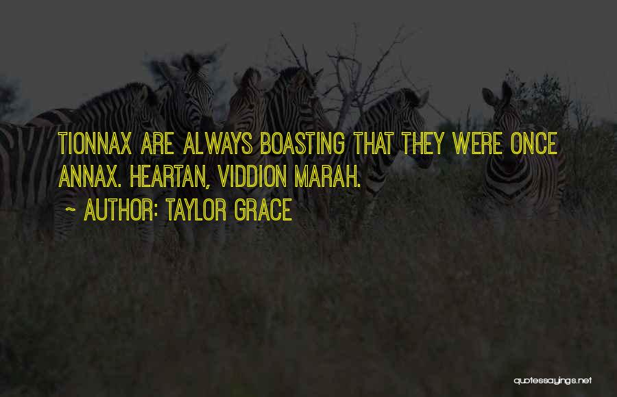 Taylor Grace Quotes: Tionnax Are Always Boasting That They Were Once Annax. Heartan, Viddion Marah.